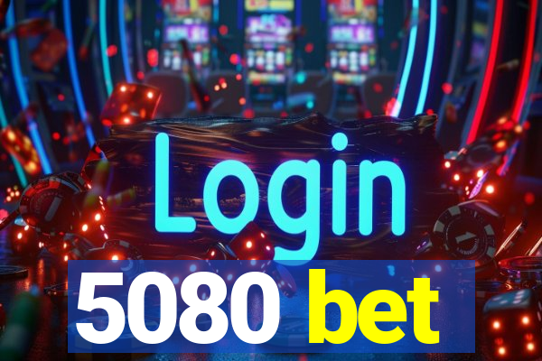 5080 bet
